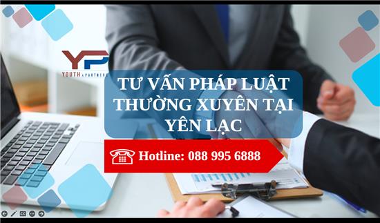 TƯ VẤN PHÁP LUẬT THƯỜNG XUYÊN CHO DOANH NGHIỆP TẠI YÊN LẠC 